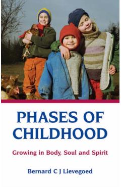 Phases of Childhood: Growing in Body, Soul and Spirit - Bernard C. J. Lievegoed