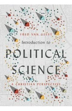 Introduction to Political Science: A Christian Perspective - Fred Van Geest