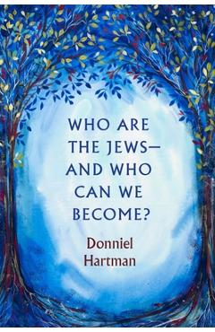 Who Are the Jews--And Who Can We Become? - Donniel Hartman