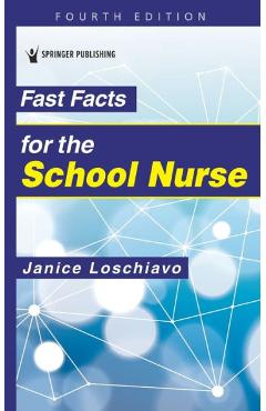 Fast Facts for the School Nurse, Fourth Edition - Janice Loschiavo
