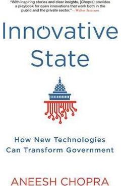 Innovative State: How New Technologies Can Transform Government - Aneesh Chopra