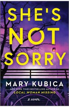 She's not sorry: a psychological thriller - mary kubica