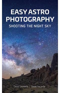 Easy Astrophotography: Shooting the Night Sky - David Skernick