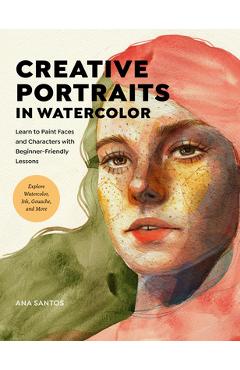Creative Portraits in Watercolor: Learn to Paint Faces and Characters with Beginner-Friendly Lessons - Explore Watercolor, Ink, Gouache, and More
