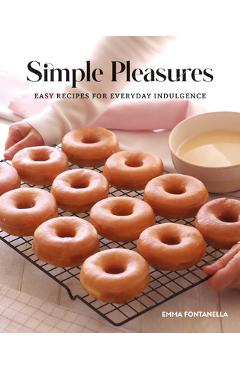 Simple Pleasures: Easy Recipes for Everyday Indulgence - Emma Fontanella
