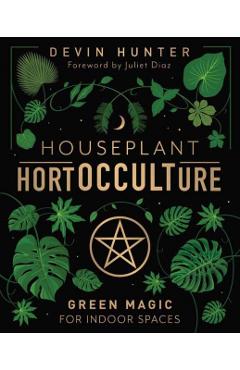 Houseplant Hortocculture: Green Magic for Indoor Spaces - Devin Hunter
