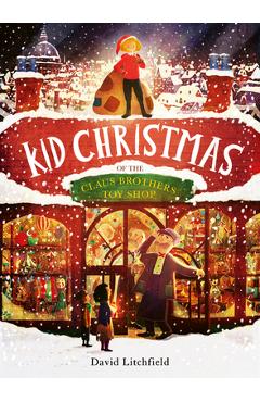 Kid Christmas: Of the Claus Brothers Toy Shop - David Litchfield