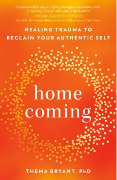 Homecoming: Healing Trauma to Reclaim Your Authentic Self - Thema Bryant
