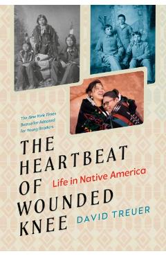 The Heartbeat of Wounded Knee (Young Readers Adaptation): Life in Native America - David Treuer