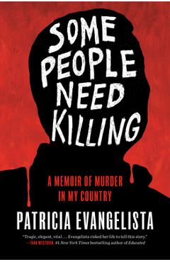 Some People Need Killing: A Memoir of Murder in My Country - Patricia Evangelista