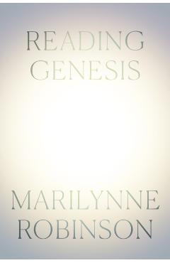 Reading Genesis - Marilynne Robinson