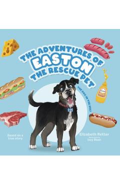 The Adventures of Easton the Rescue Pet: The Dog in the Deli - Elizabeth Retter