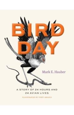 Bird Day: A Story of 24 Hours and 24 Avian Lives - Mark E. Hauber