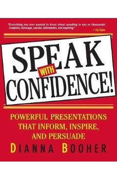 Speak with Confidence: Powerful Presentations That Inform, Inspire and Persuade - Dianna Booher