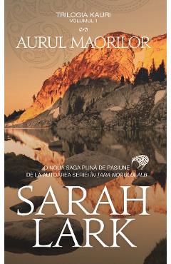 Aurul maorilor. Trilogia Kauri Vol.1 - Sarah Lark