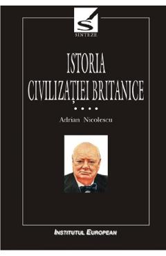 Istoria civilizatiei britanice Vol.4:  De la 1837 la 1952 - Tomul 1 - Adrian Nicolescu