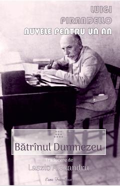 Nuvele Pentru Un An. Vol.10: Batranul Dumnezeu - Luigi Pirandello