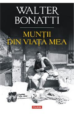 Muntii din viata mea - Walter Bonatti
