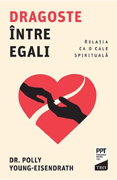 Dragoste intre egali. relatia ca o cale spirituala - polly young-eisendrath