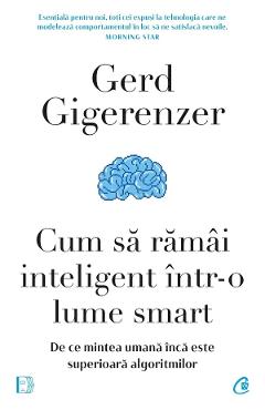 Cum sa ramai inteligent intr-o lume smart – Gerd Gigerenzer Cum 2022