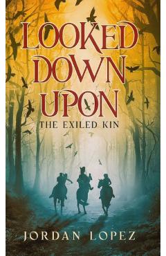 Looked Down Upon: The Exiled Kin - Jordan Lopez