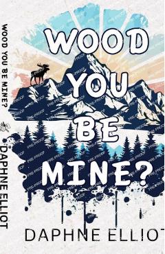 Wood You Be Mine? - Daphne Elliot