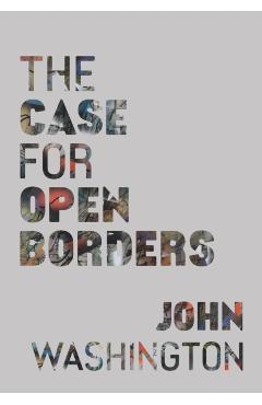 The Case for Open Borders - John Washington