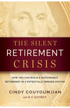 The silent retirement crisis: how you can build a sustainable retirement in a potentially broken system - cindy couyoumjian