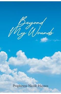 Beyond My Wounds - Prophetess Nicole Haynes