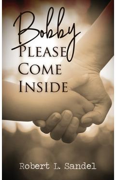 Bobby: Please Come Inside - Robert L. Sandel
