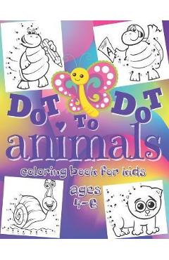 Dot to Dot - Animals - Coloring Book for Kids Ages 4-6: Connect the Dots Workbook - Entertaining Activity Book for Toddlers, Boys & Girls from Prescho - Dream Of New Home