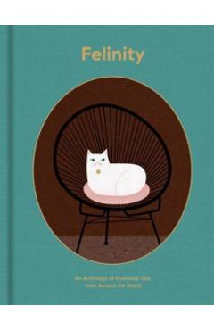 Felinity: An Anthology of Illustrated Cats from Around the World - Victionary