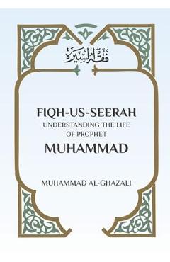 Fiqh us seerah: understanding the life of prophet muhammad - muhammad al ghazali