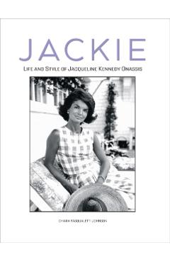 Jackie: The Life and Style of Jacqueline Kennedy Onassis - Chiara Pasqualetti Johnson