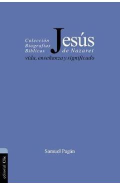 Jesús de Nazaret: Vida, enseñanza y significado - Samuel Pagán