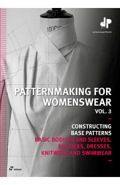 Patternmaking for Womenswear, Vol 3: Basic Bodices and Sleeves, Bustiers, Dresses, Knitwear and Swimwear - Dominique Pellen