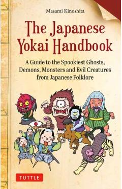 The Japanese Yokai Handbook: A Guide to the Spookiest Ghosts, Demons, Monsters and Evil Creatures from Japanese Folklore - Masami Kinoshita