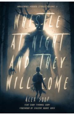 Whistle at Night and They Will Come: Indigenous Horror Stories Volume 2 - Alex Soop