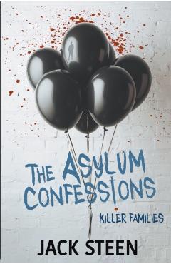 The Asylum Confessions: Killer Families - Jack Steen