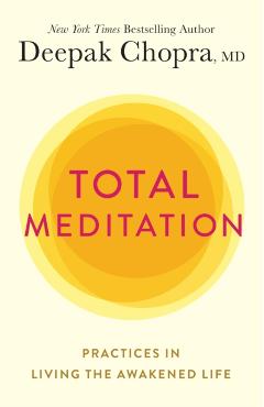 Total Meditation: Practices in Living the Awakened Life - Deepak Chopra