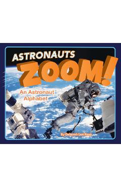 Astronauts Zoom!: An Astronaut Alphabet - Deborah Rose