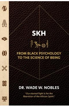 SKH, From Black Psychology to the Science of Being - Wade Nobles