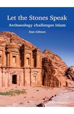 Let the stones speak: archaeology challenges islam - dan gibson