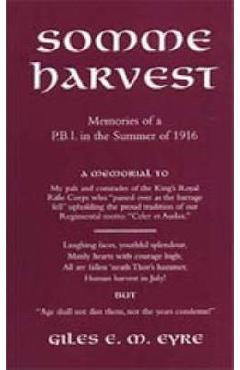 Somme Harvest.Memories of a Pbi in the Summer of 1916. - Giles Em Eyre
