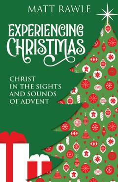 Experiencing Christmas: Christ in the Sights and Sounds of Advent - Matt Rawle