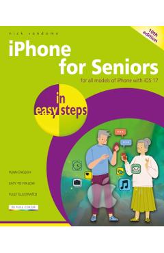 iPhone for Seniors in Easy Steps: For All Models of iPhone with IOS 17 - Nick Vandome