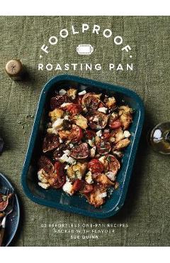 Foolproof Roasting Pan: 60 Effortless One-Pan Recipes Packed with Flavour - Sue Quinn
