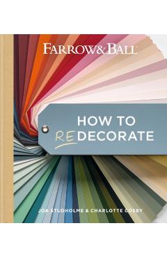 Farrow & Ball How to Redecorate: Transform Your Home with Paint & Paper - Joa Studholme