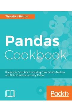 Pandas Cookbook: Recipes for Scientific Computing, Time Series Analysis and Data Visualization using Python - Theodore Petrou - Imagine 1