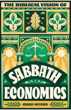The Biblical Vision of Sabbath Economics - Ched Myers